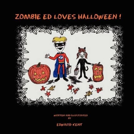 Zombie Ed Loves Halloween! by Edward Kent 9781466437722