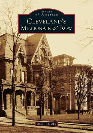 Cleveland's Millionaires' Row by Alan F. Dutka 9781467104159