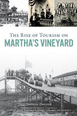 The Rise of Tourism on Martha's Vineyard by Thomas Dresser 9781467143370