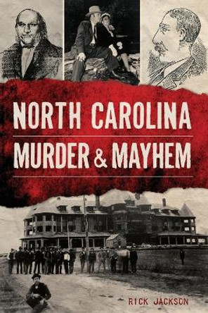 North Carolina Murder & Mayhem by Richard Jackson 9781467143561