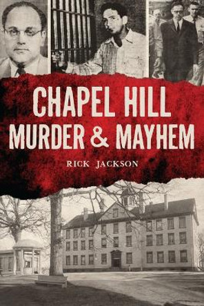 Chapel Hill Murder & Mayhem by Richard Jackson 9781467153355