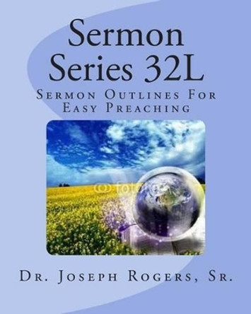 Sermon Series 32L: Sermon Outlines For Easy Preaching by Sr Joseph R Rogers 9781467962254