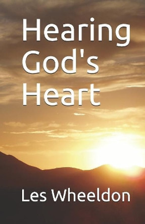 Hearing God's Heart by Les Wheeldon 9781467976466