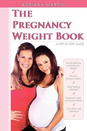 The Pregnancy Weight Book by Adriana Martin 9781467978439