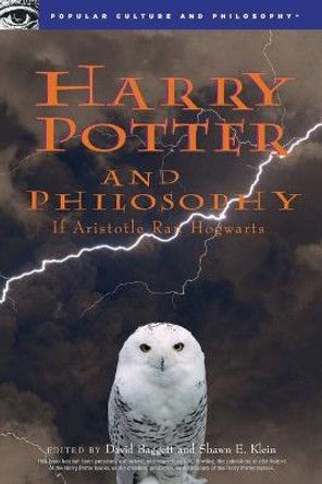 Harry Potter and Philosophy: If Aristotle Ran Hogwarts by David Baggett