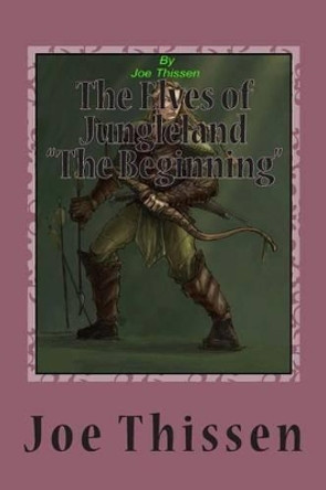 The Elves of Jungleland &quot;The Beginning&quot; by Joe Thissen 9781480269231