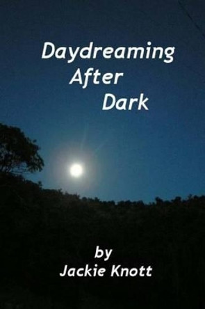 Daydreaming After Dark: A Collection Of Short Stories by Roland Knott 9781468009699