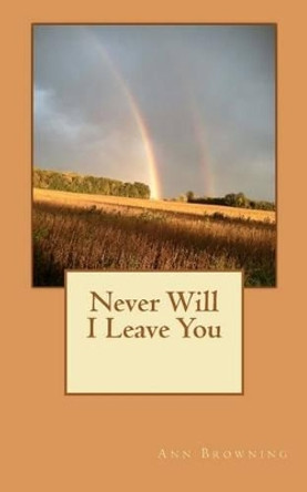 Never Will I Leave You by Ann Browning 9781468015874