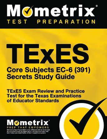 TExES Core Subjects EC-6 (391) Secrets Study Guide: TExES Exam Review and Practice Test for the Texas Examinations of Educator Standards by Matthew Bowling 9781516716968