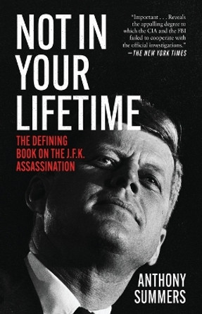 Not in Your Lifetime: The Defining Book on the J.F.K. Assassination by Anthony Summers 9781480435483