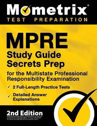 MPRE Study Guide Secrets Prep for the Multistate Professional Responsibility Examination, 2 Full-Length Practice Tests, Detailed Answer Explanations: [2nd Edition] by Matthew Bowling 9781516718078