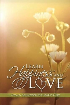 Learn Happiness and Love: Guided Lessons by Tiffany Schneider Ma Macp C Ht 9781480919624