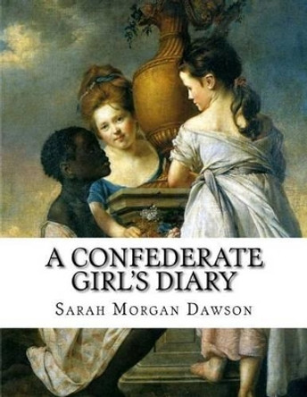 A Confederate Girl's Diary by Sarah Morgan Dawson 9781516812080