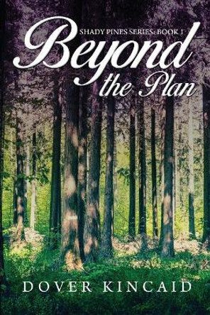 Beyond the Plan: Shady Pines Series: Book 1 by Dover Kincaid 9781480948761