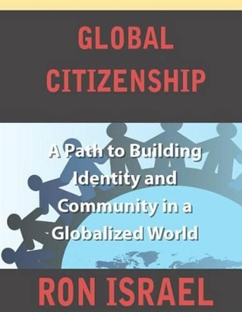 Global Citizenship-A Path to Building Identity and Community in a Globalized World by Ron C Israel 9781468190373