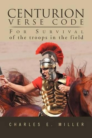 Centurion Verse Code by Charles E Miller 9781469137988