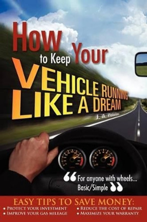 How to Keep your Vehicle Running like a Dream by J A Palafox 9781469195513