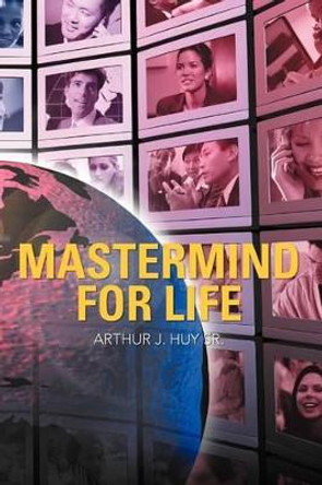 MasterMind for Life by Arthur J Huy Sr 9781469774756