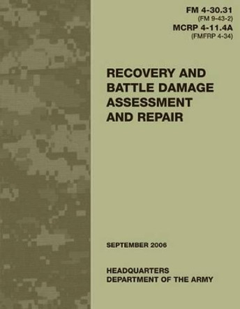 Recovery and Battle Damage Assessment and Repair (FM 4-30.31 / MCRP 4-11.4A) by U S Marine Corps 9781481003452