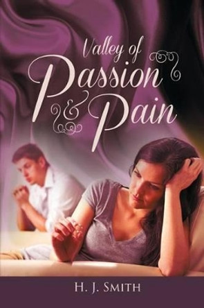 Valley of Passion & Pain by H J Smith 9781480965355