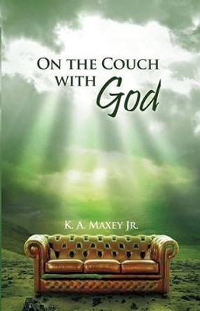 On the Couch with God by K a Maxey Jr 9781480966079