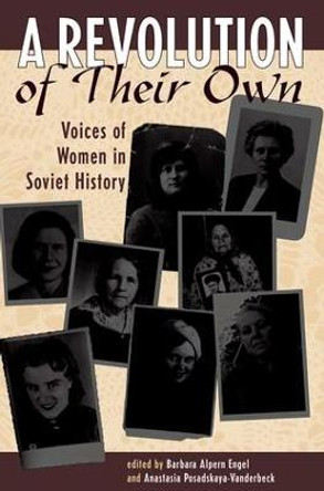 A Revolution Of Their Own: Voices Of Women In Soviet History by Barbara Alpern Engel