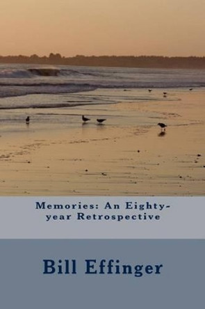 Memories: An Eighty-year Retrospective by Effinger 9781468057508