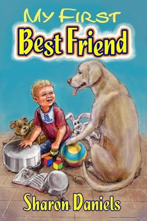 My First Best Friend by Sharon Daniels 9781480987746