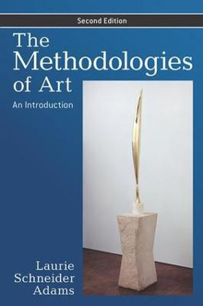 The Methodologies of Art: An Introduction by Laurie Schneider Adams