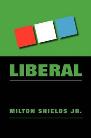 Liberal by Milton Shields Jr 9781469165479