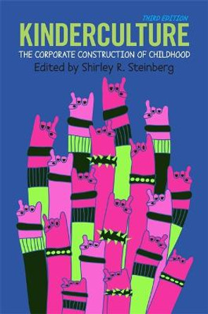 Kinderculture: The Corporate Construction of Childhood by Shirley Steinberg