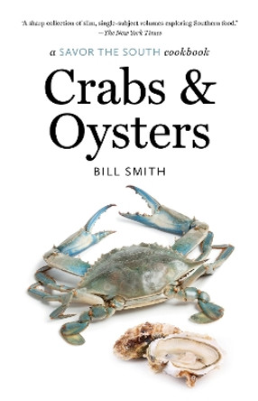Crabs and Oysters: a Savor the South cookbook by Bill Smith 9781469677590