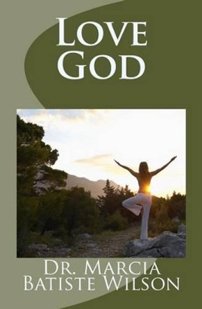 Love God by Marcia Batiste Wilson 9781469917238