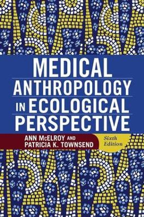 Medical Anthropology in Ecological Perspective by Ann McElroy