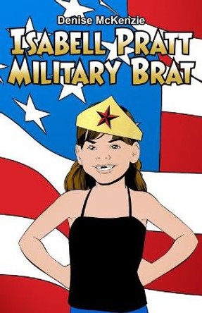 Isabell Pratt Military Brat by Denise McKenzie 9781480996977