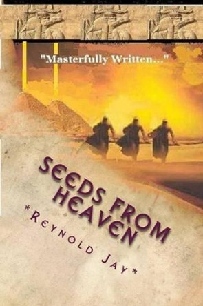 Seeds from Heaven: The &quot;Origin&quot; Novel, Part Three of the Trilogy by Reynold Jay 9781470042042