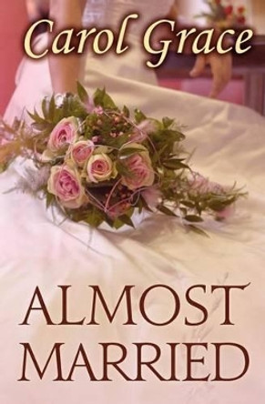 Almost Married by Carol Grace 9781470052331