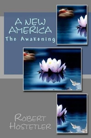 A New America: The Awakening by Robert Hostetler 9781470119799