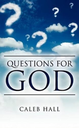 Questions for God by Caleb Hall 9781470120894