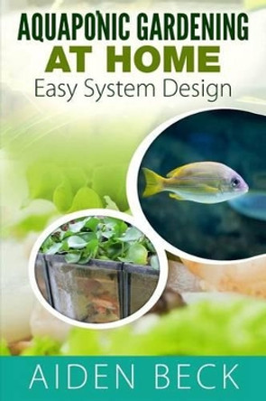 Aquaponic Gardening at Home: Easy System Design Kindle by Lisa Welch 9781516813735