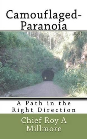 Camouflaged-Paranoia: A Path in the Right Direction by Bernadette R Millmore 9781470166991