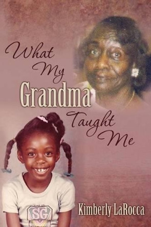 What My Grandma Taught Me by Kimberly Larocca 9781475013726