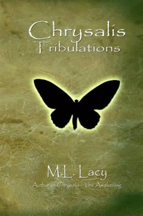 Chrysalis - Tribulations by M L Lacy 9781475277159