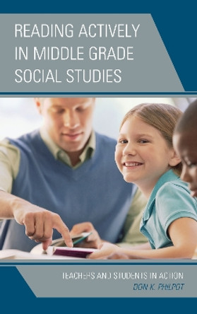 Reading Actively in Middle Grade Social Studies: Teachers and Students in Action by Don K. Philpot 9781475843989