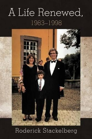 A Life Renewed, 1983-1998 by Roderick Stackelberg 9781475930375