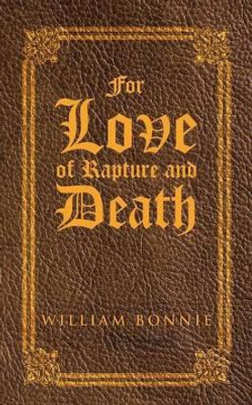 For Love of Rapture and Death by William Bonnie 9781475952919