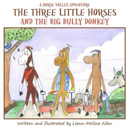 The Three Little Horses and the Big Bully Donkey: A Horse Valley Adventure (Book 1) by Liana-Melissa Allen 9781475109771