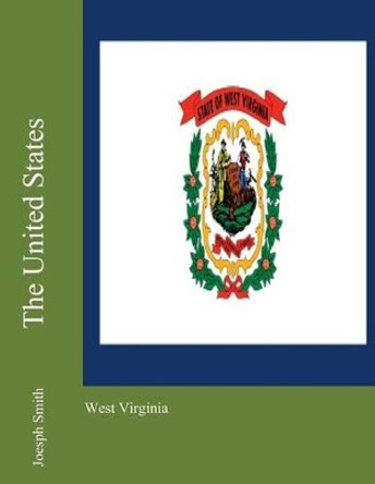 The United States: West Virginia by Joesph Smith 9781475119183