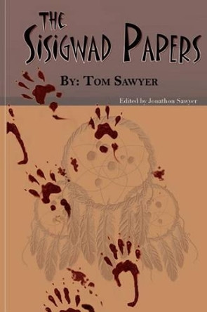 The Sisigwad Papers by Tom Sawyer 9781475123777