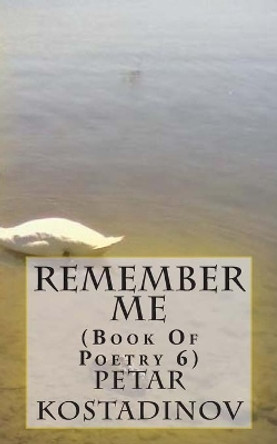 Remember Me by Petar Kostadinov 9781475152203